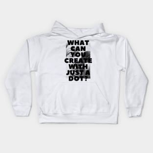 WHAT CAN YOU CREATE WITH JUST A DOT? black / Cool and Funny quotes Kids Hoodie